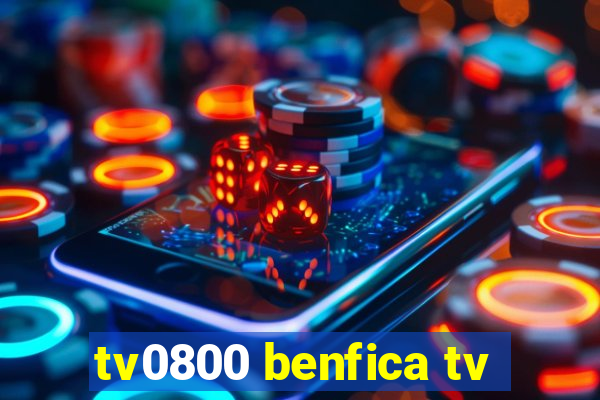 tv0800 benfica tv